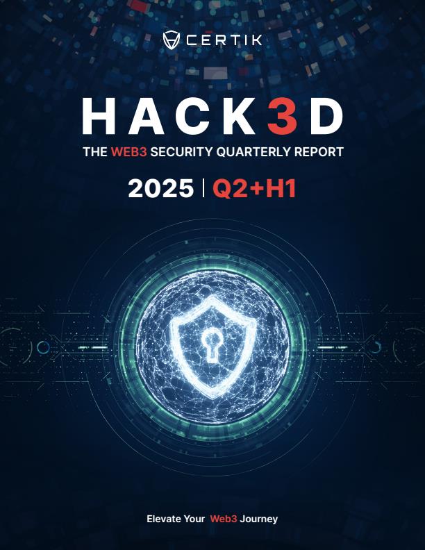 【19482E】【CertiKHack3d】CertiKHack3d2025年第二季度及上半年Web3.0安全报告